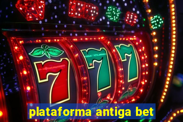 plataforma antiga bet